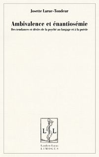 Ambivalence et enantiosemie - des tendances et desirs de la psyche au langage et a la poesie