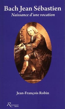 Jean-Sébastien Bach - naissance d'une vocation