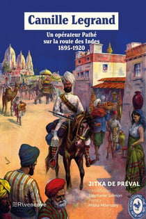 Camille Legrand, un opérateur Pathé sur la route des Indes 1895-1920