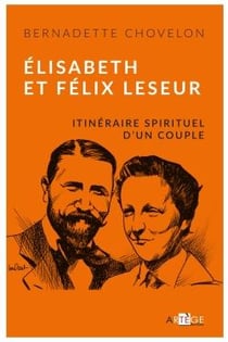 Itinéraire spirituel d'un couple - Elisabeth et Félix Leseur