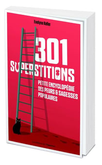 301 superstitions - petite encyclopédie des peurs & sagesses populaires