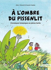 A l'ombre du pissenlit : Chroniques botaniques en pleine herbe