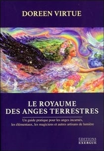 Le royaume des anges terrestres - un guide pratique pour les anges incarnés, les élémentaux, les magiciens et autres artisans de lumière