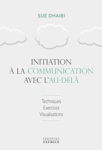 Initiation à la communication avec l'au-delà : techniques, exercices, visualisations
