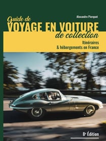 Guide de voyages en voiture de collection : Itinéraires et hébergements en France (8e édition)