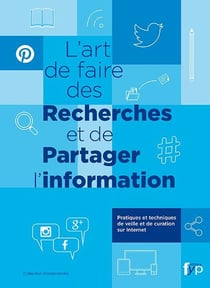 L'art de faire des recherches et de partager l'information - pratiques et techniques de veille et de curation sur Internet