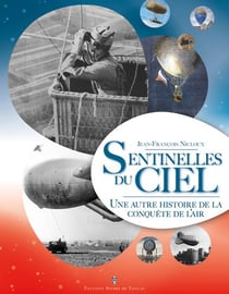 Les sentinelles du ciel - une autre histoire de la conquête de l'air