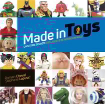 Made in toys - l'histoire secrète des jouets de notre enfance