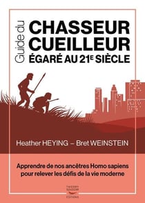 Guide du chasseur-cueilleur égaré au XXIe siècle - apprendre de nos ancêtres Homo sapiens pour relever les défis de la vie moderne