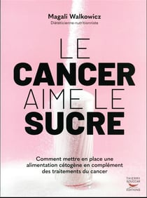 Le cancer aime le sucre : comment mettre en place une alimentation cétogène en complément des traitements du cancer