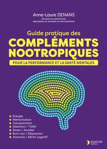 Guide pratique des complements nootropiques : Pour la performance et la santé mentales
