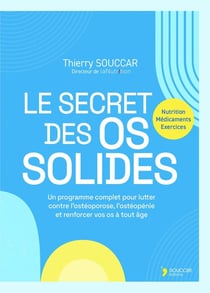 Le secret des os solides : Un programme complet pour lutter contre l'ostéoporose, l'ostéopénie et renforcer vos os à tout âge