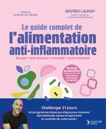Le guide complet de l'alimentation anti-inflammatoire : Énergie - Anti-douleurs - Immunité - Santé intestinale