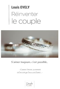 Réinventer le couple - s'aimer toujours, c'est possible...
