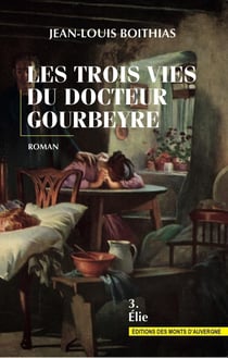 Les trois vies du docteur gourbeyre - t3 - elie