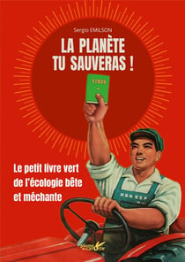 La planète tu sauveras ! le petit livre vert de l'écologie bête et méchante