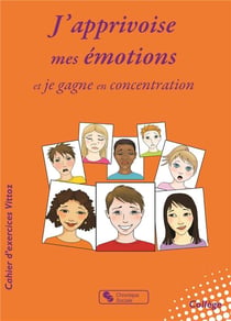 J'apprivoise mes émotions et je gagne en concentration