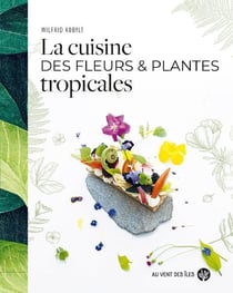 La cuisine des fleurs et plantes tropicales