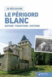 Le Périgord blanc - nature, traditions, histoire