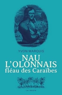 Nau l'olonnais - fléau des Caraïbes