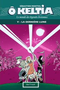 Ô Keltia : Le monde des légendes bretonnes Tome 5 : La dernière lune