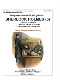 Progressez en anglais grâce à... : Sherlock Holmes Tome 5 - un cas d'identité - les cinq pépins d'orange - l'aristocatie célibataire