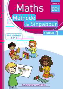 La méthode de Singapour : mathématiques - cycle 2 - CE1 - fichier 1 (programmes 2016)