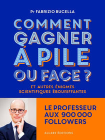 Comment gagner à pile ou face ? Et autres énigmes scientifiques ébouriffantes