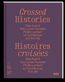 Histoires croissées : Gae Aulenti, Ada Louise Huxtable, Phyllis Lambert sur l'architecture et la ville
