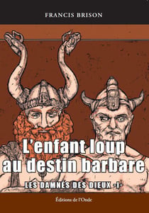 Les damnés des dieux Tome 1 : L'enfant loup au destin barbare