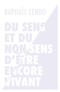 Du sens et du non-sens d'être encore vivant
