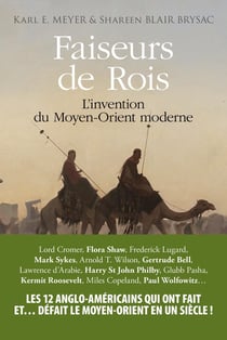 Faiseurs de rois - l'invention du Moyen Orient moderne