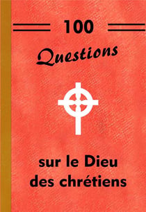 100 questions sur le dieu des chrétiens