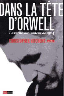 Dans la tête d'Orwell - La vérité sur l'auteur de 1984
