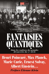 Fantaisies quantiques - dans les coulisses des grandes découvertes du XXe siècle