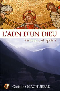 L'ADN d'un Dieu : yeshoua... et après ?
