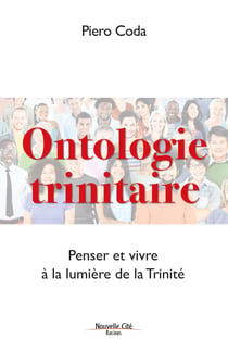 Ontologie trinitaire - penser et vivre à la lumière de la Trinité