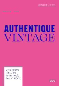 Authentique vintage : une brève histoire de la mode du XXe siècle