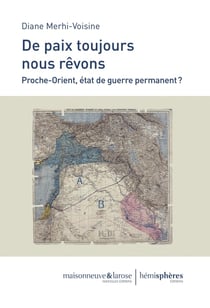 De paix toujours nous rêvons - Proche-Orient, état de guerre permanent ?