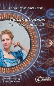 Tetranebreuses - t03 - marie-antoinette - vienne, la jeunesse d'une reine