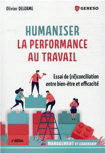 Humaniser la performance au travail : essai de (ré)conciliation entre bien-être et efficacité (2e édition)