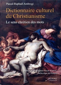 Dictionnaire culturel du christianisme - le sens chrétien des mots