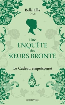 Une enquête des soeurs Brontë Tome 4 : Le Cadeau empoisonné