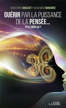 Guérir par la puissance de la pensée... Tu le crois ça ?