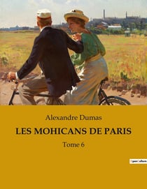 LES MOHICANS DE PARIS : Intrigues et passions dans le Paris du XIXe siècle