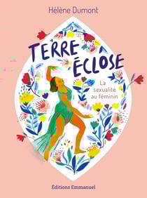 Terre éclose : la sexualité au feminin