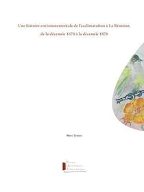 Une histoire environnementale de l'acclimatation à La Réunion, de la décennie 1670 à la décennie 1870