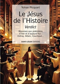 Le Jésus de l'histoire Verdict : Réponses aux polémistes d'hier et d'aujourd'hui : Onfray, Alfaric, Couchoudâeuros
