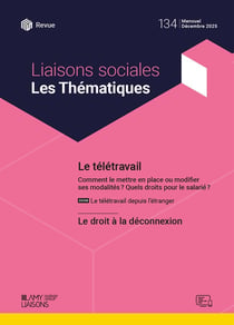 Liaisons sociales - Les thématiques n.134 : Le télétravail : Comment le mettre en place ou modifier ses modalités ? Quels droits pour le salarié ? - Le droit à la déconnexion