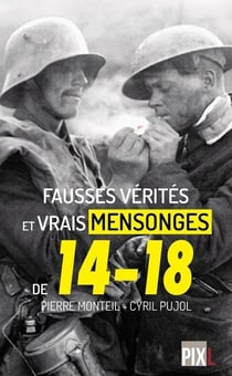 Fausses vérités, vrais mensonges de 14-18
